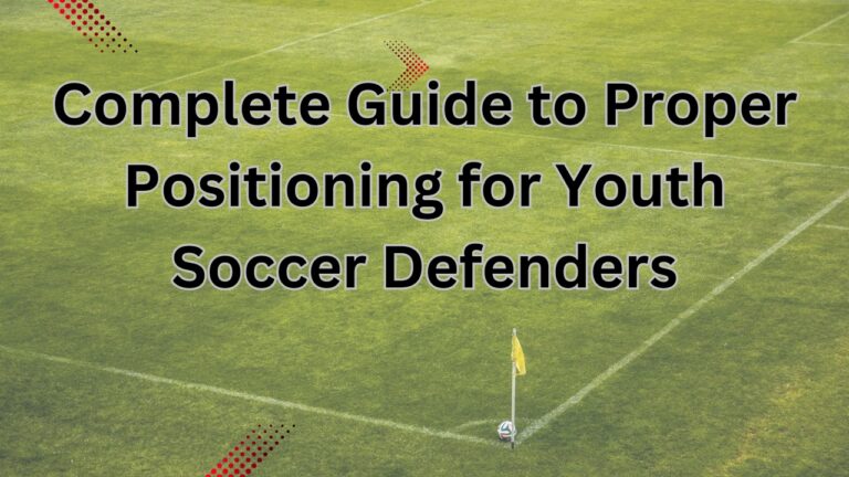 Complete Guide to Proper Positioning for Youth Soccer Defenders