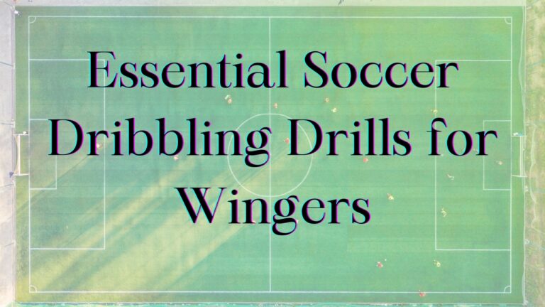 11 Essential Soccer Dribbling Drills for Wingers to Improve Their Skills 