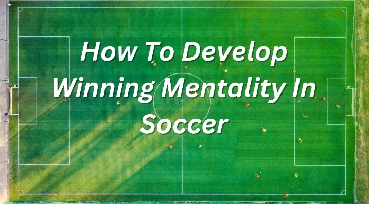 Developing a Winning Mentality in Soccer