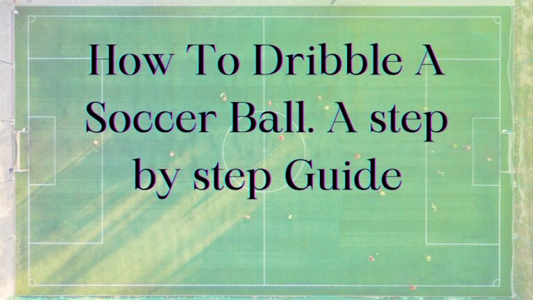 How to Dribble a Soccer Ball: The Complete Step-by-Step Guide for Beginners