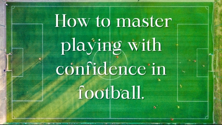 10 Tips to Play Confidently in Football