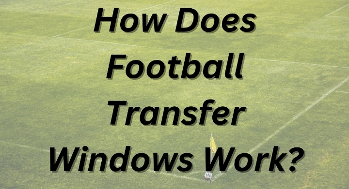 The Complete Guide to Football Transfer Windows: Rules, Deadlines & How Deals Work