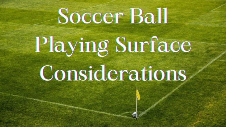 The Top 5 Playing Surface Considerations for Soccer Balls 