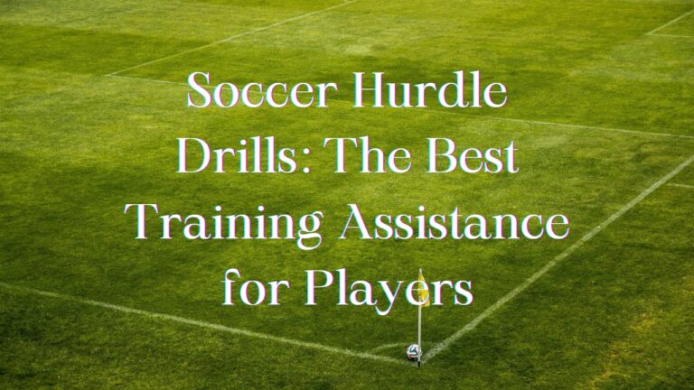 Soccer Hurdles Drills: The Ultimate Training Tool for Soccer Players